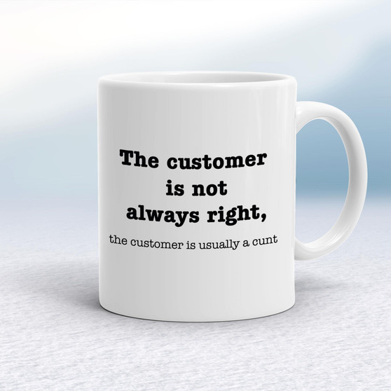 The Customer Is Not Always Right, The Customer Is Usually A Cunt - Rude Mugs - Slightly Disturbed - Image 1 of 14