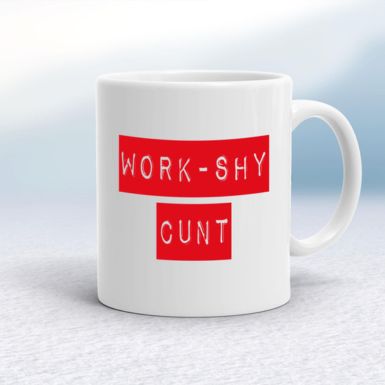 Work Shy Cunt - Rude Mugs - Slightly Disturbed - Image 1 of 20