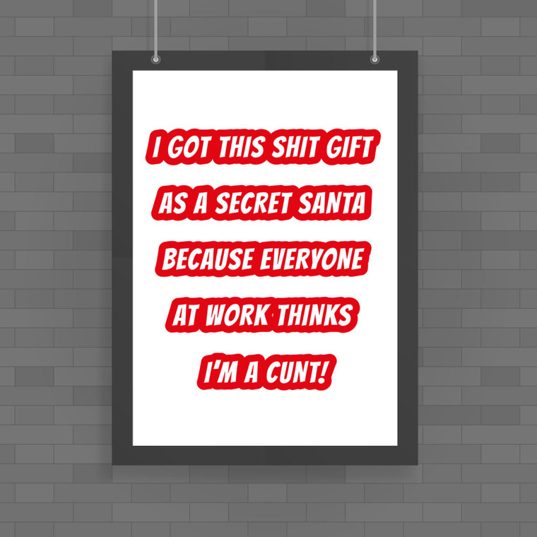 Secret Santa - Everyone Thinks I'm A Cunt - Rude Posters - Slightly Disturbed - Image 1 of 1