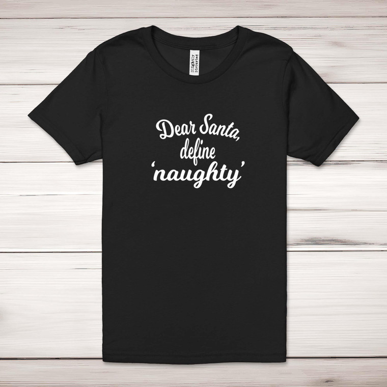 Dear Santa, Define 'Naughty' - Novelty Adult T-Shirt - Slightly Disturbed