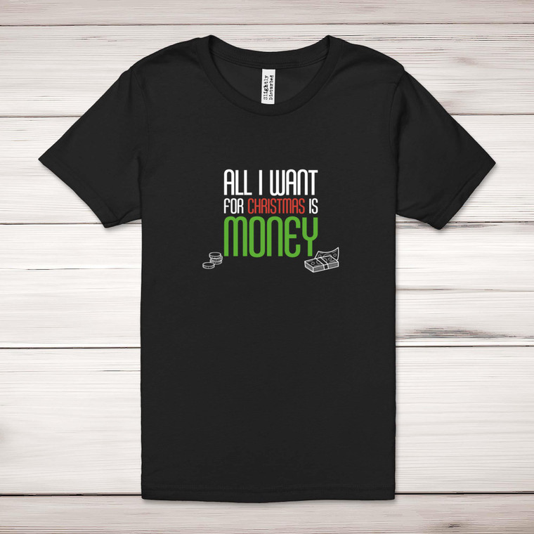 All I Want For Christmas Is Money - Novelty Adult T-Shirt - Slightly Disturbed