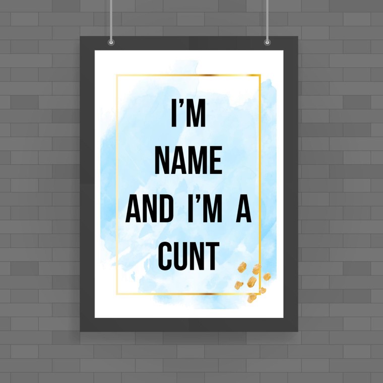 Personalised I'm A Cunt - Rude Posters - Slightly Disturbed - Image 1 of 1