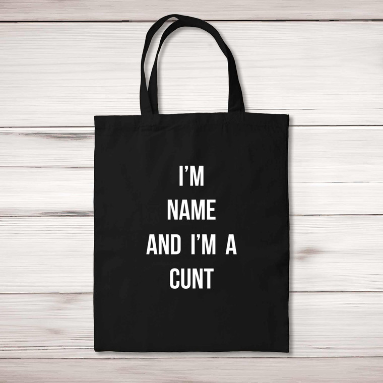 Personalised I'm A Cunt - Rude Tote Bags - Slightly Disturbed