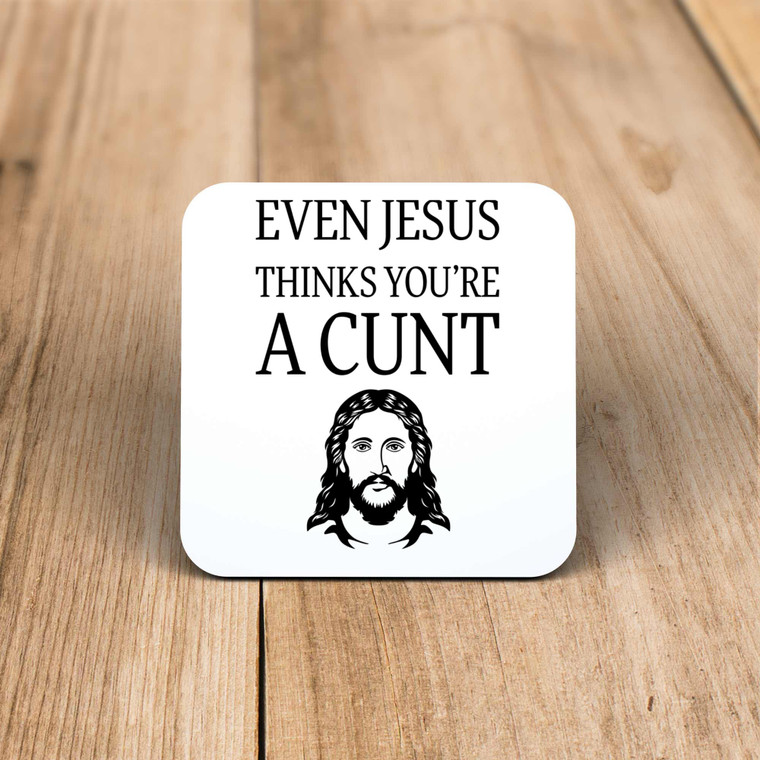 Even Jesus Thinks You're A Cunt - Rude Coaster - Slightly Disturbed - Image 1 of 1
