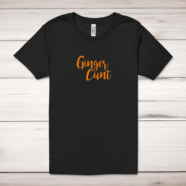 Ginger Cunt - Rude Adult T-Shirt - Slightly Disturbed