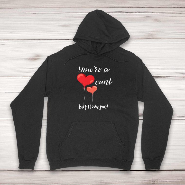 You're A Cunt But I Love You! - Rude Hoodies - Slightly Disturbed - Image 1 of 2