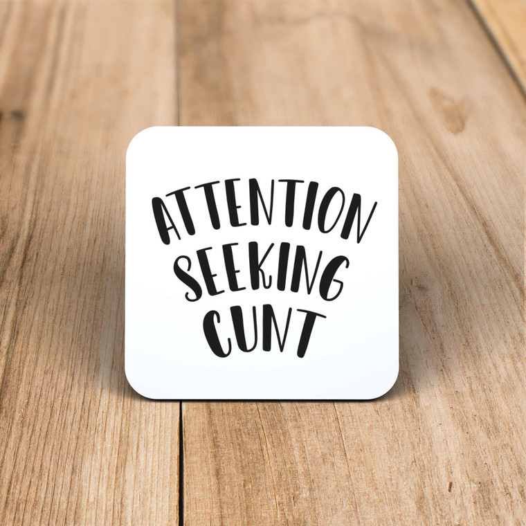 Attention Seeking Cunt - Rude Coaster - Slightly Disturbed - Image 1 of 1