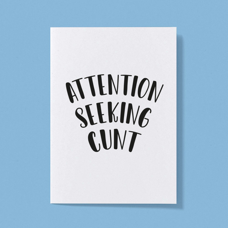 Attention Seeking Cunt - Rude Greeting Card - Slightly Disturbed - Image 1 of 1