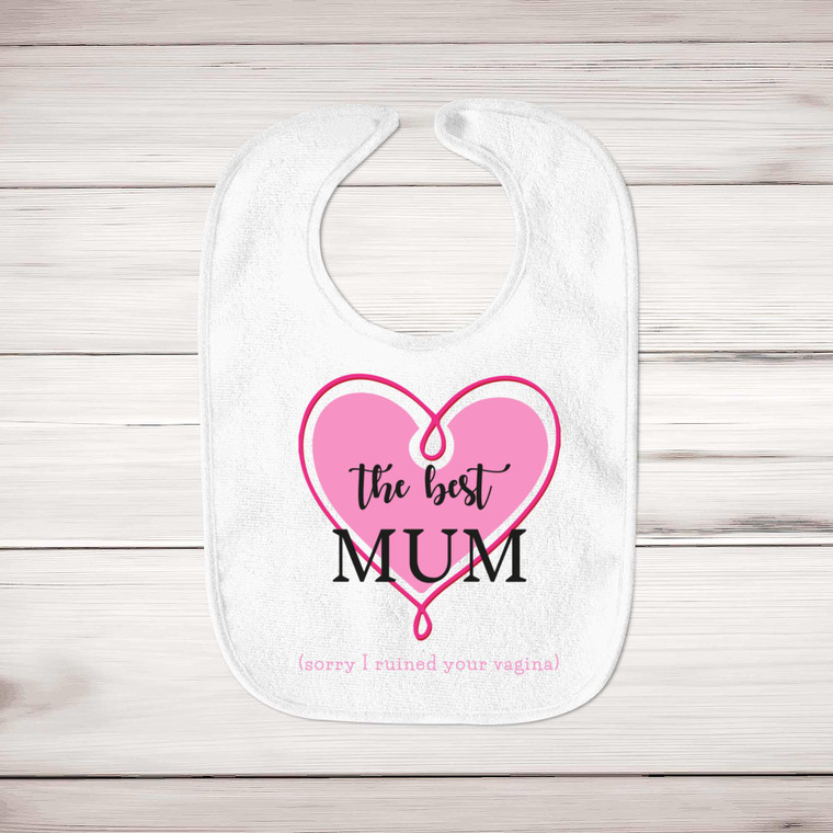 The Best Mum (Sorry I Ruined Your Vagina) - Rude Bibs - Slightly Disturbed - Image 1 of 4