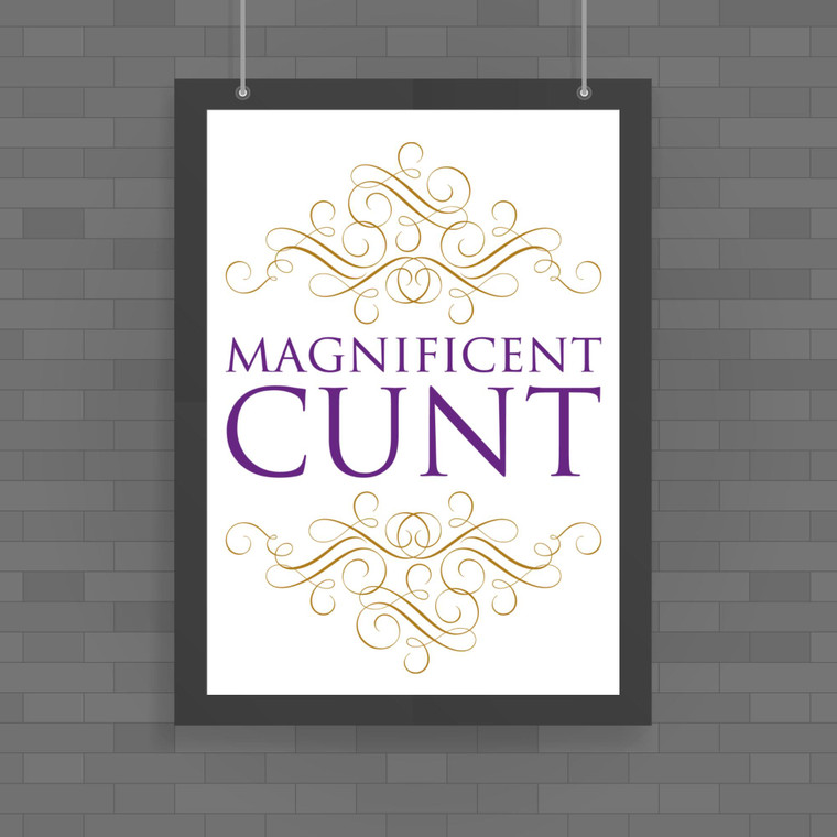 Magnificent Cunt - Rude Posters - Slightly Disturbed - Image 1 of 1