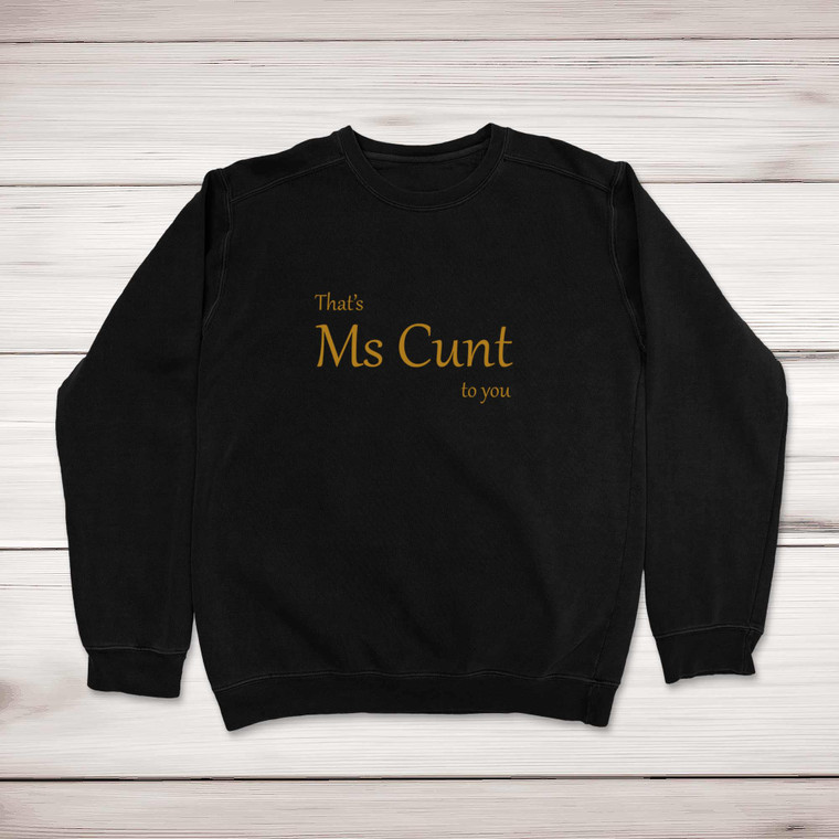 That's Ms Cunt To You - Rude Sweatshirts - Slightly Disturbed - Image 1 of 2