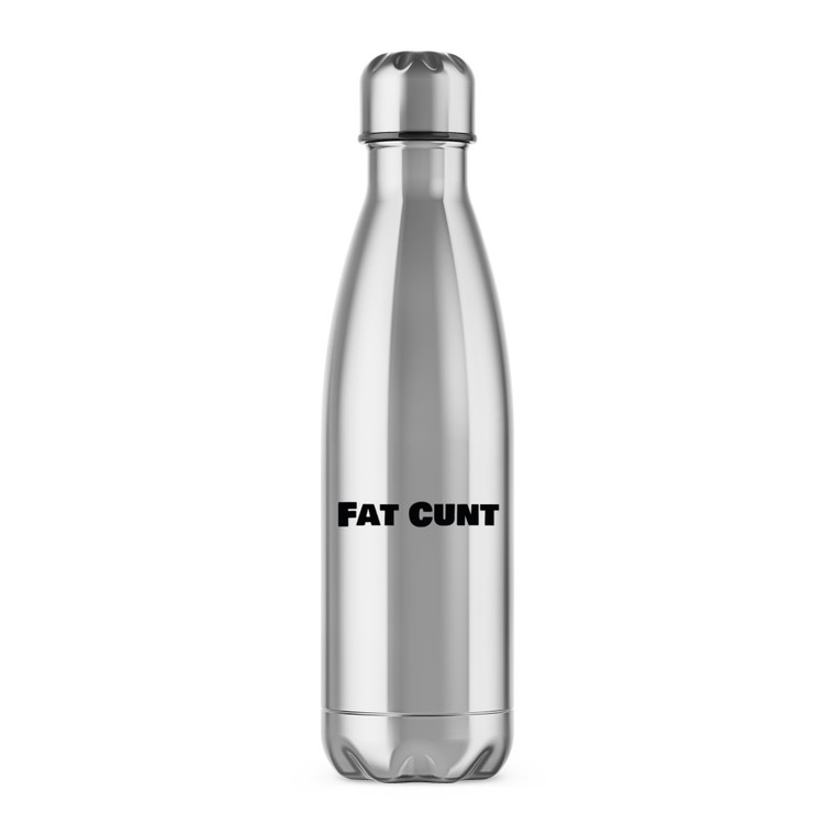 Fat Cunt - Rude Water Bottles - Slightly Disturbed - Image 1 of 2