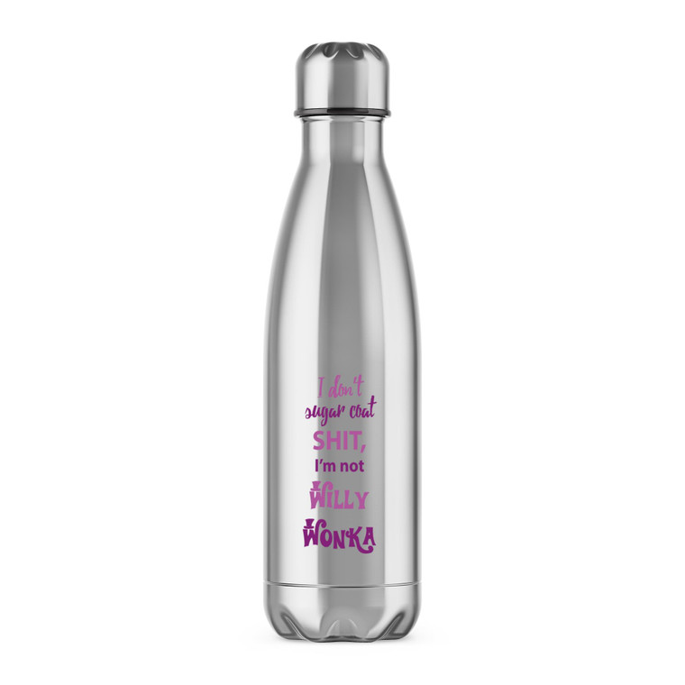 I Don't Sugar Coat Shit, I'm Not Willy Wonka - Rude Water Bottles - Slightly Disturbed - Image 1 of 2