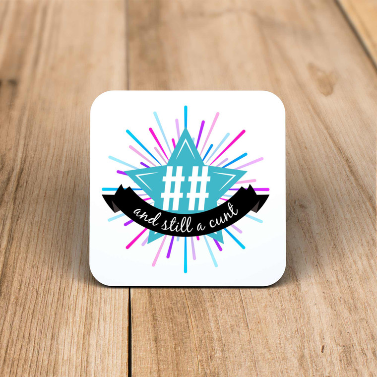 Personalised Age And Still A Cunt - Rude Coaster - Slightly Disturbed - Image 1 of 2