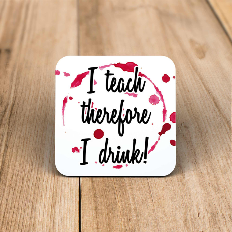 I Teach Therefore I Drink - Novelty Coaster - Slightly Disturbed - Image 1 of 1