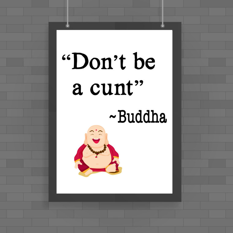 Don't Be A Cunt ~ Buddha - Rude Posters - Slightly Disturbed - Image 1 of 1