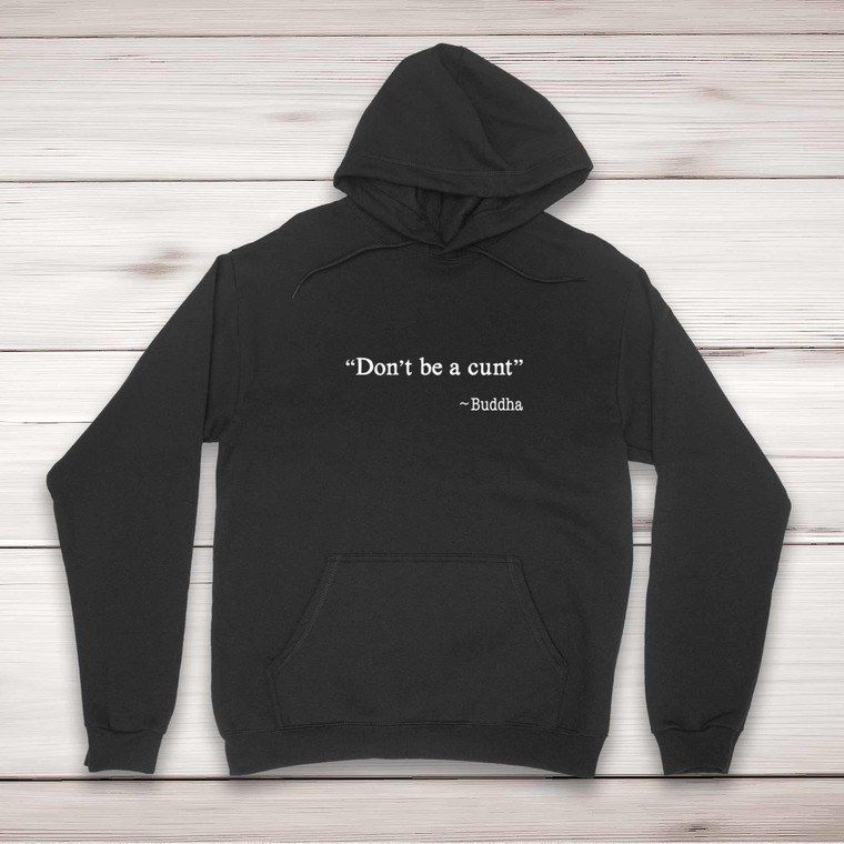 Don't Be A Cunt ~ Buddha - Rude Hoodies - Slightly Disturbed - Image 1 of 2