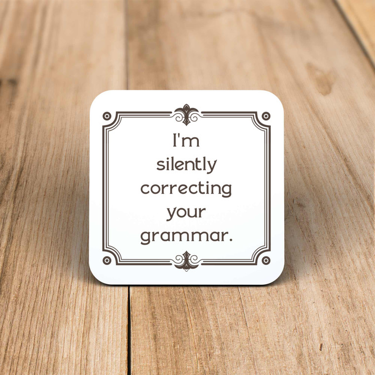 I'm Silently Correcting Your Grammar - Novelty Coaster - Slightly Disturbed - Image 1 of 1