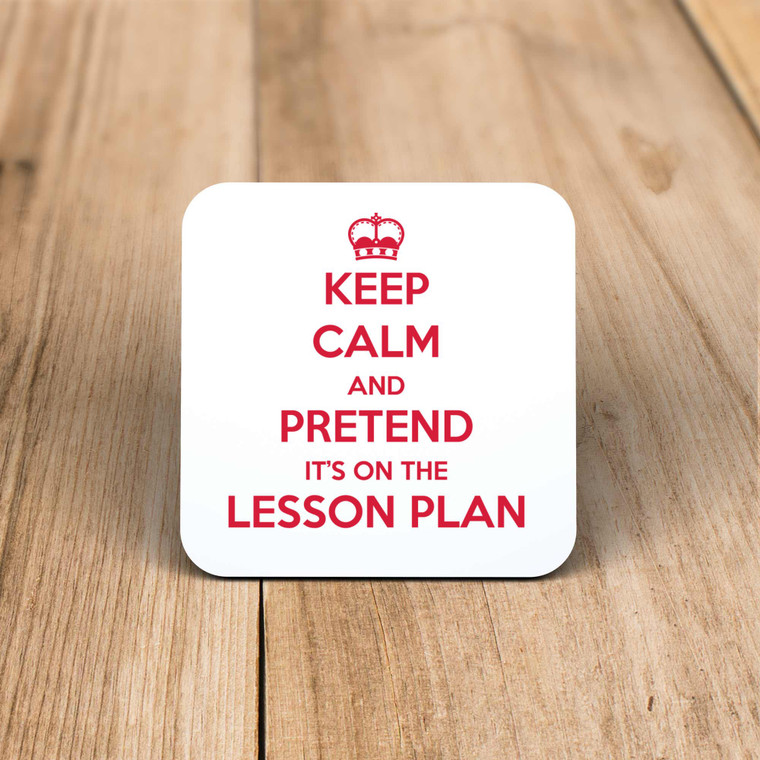 Keep Calm And Pretend It's On The Lesson Plan - Novelty Coaster - Slightly Disturbed - Image 1 of 1
