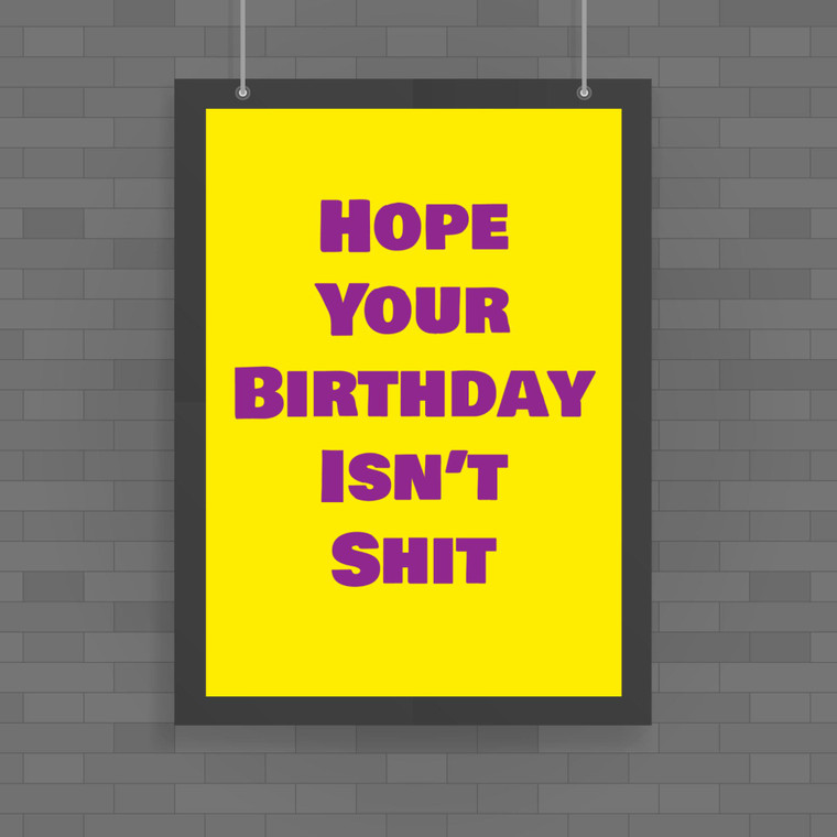 Hope Your Birthday Isn't Shit - Rude Posters - Slightly Disturbed - Image 1 of 1
