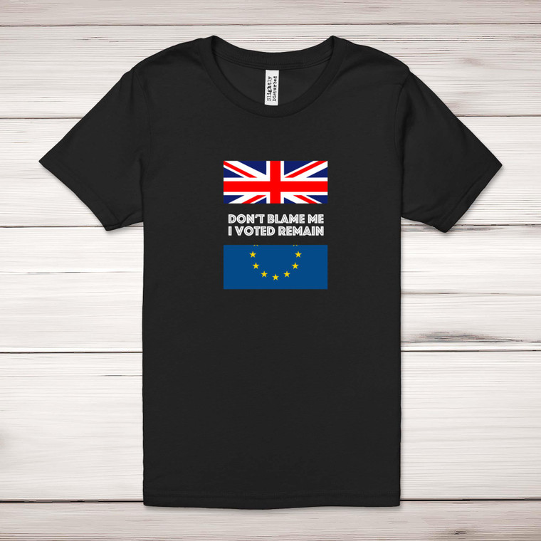 Don't Blame Me I Voted Remain - Novelty Adult T-Shirt - Slightly Disturbed