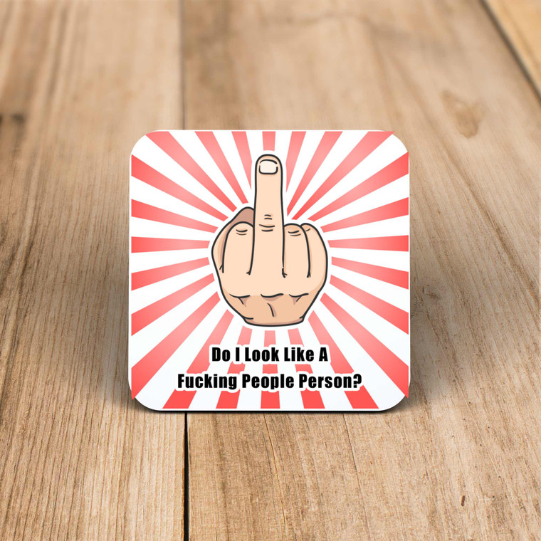 Do I Look Like A Fucking People Person - Rude Coaster - Slightly Disturbed - Image 1 of 1