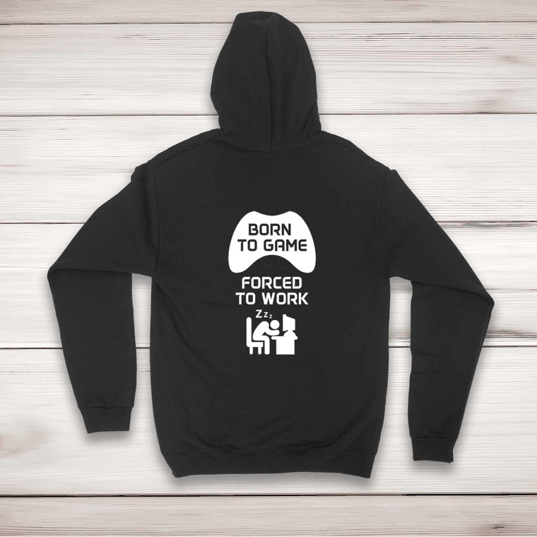 Born To Game, Forced To Work - Geeky Hoodies - Slightly Disturbed - Image 1 of 2