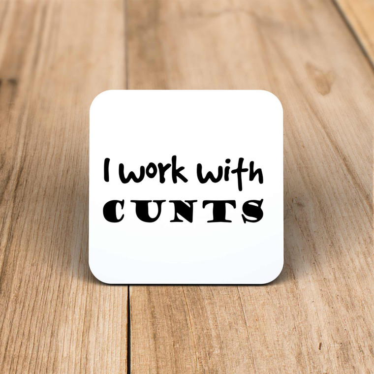 I Work With Cunts - Rude Coaster - Slightly Disturbed - Image 1 of 1