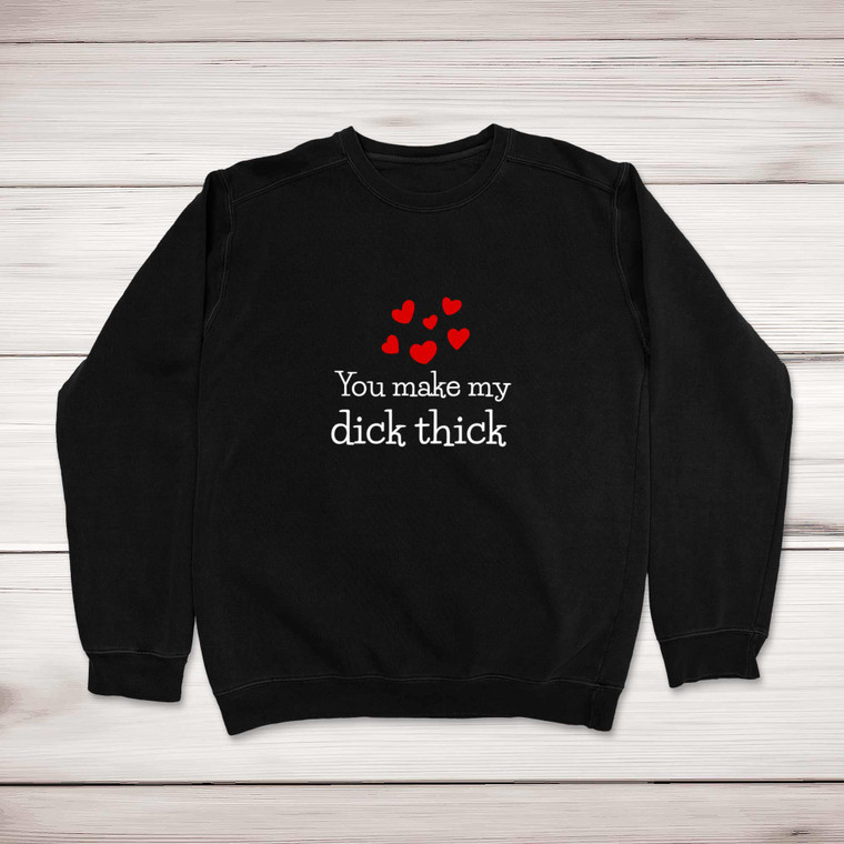 You Make My Dick Thick - Rude Sweatshirts - Slightly Disturbed - Image 1 of 1