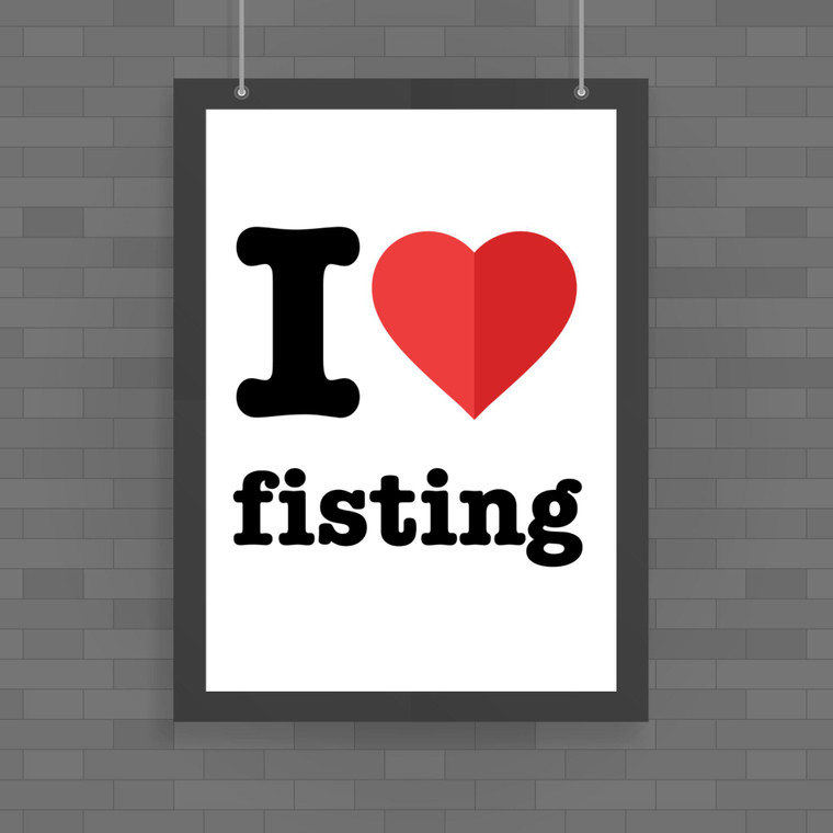I Love Fisting - Rude Posters - Slightly Disturbed - Image 1 of 1