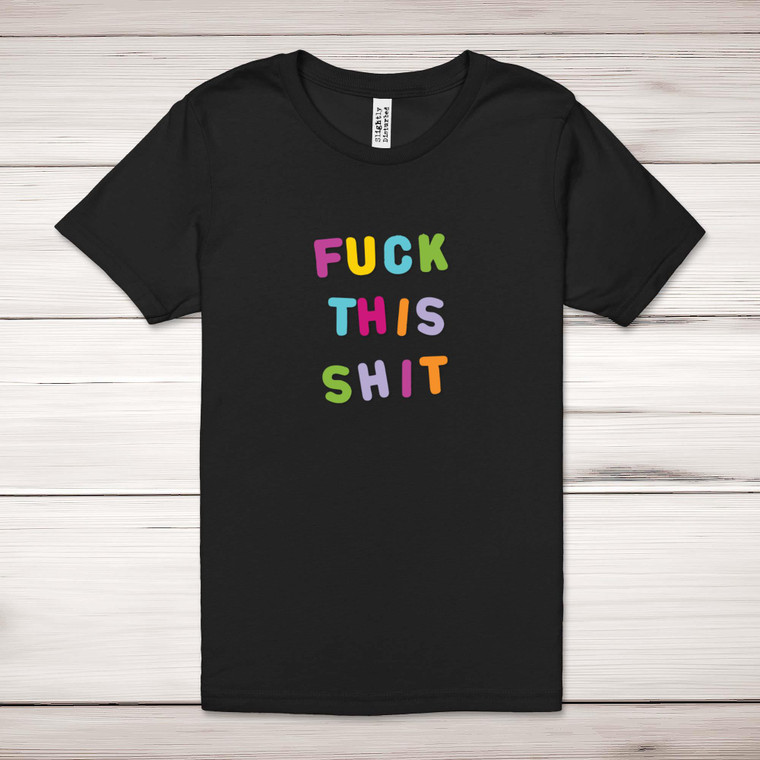 Fuck This Shit - Rude Adult T-Shirt - Slightly Disturbed