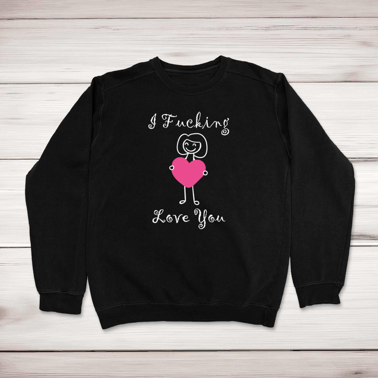 I Fucking Love You - Rude Sweatshirts - Slightly Disturbed - Image 1 of 4