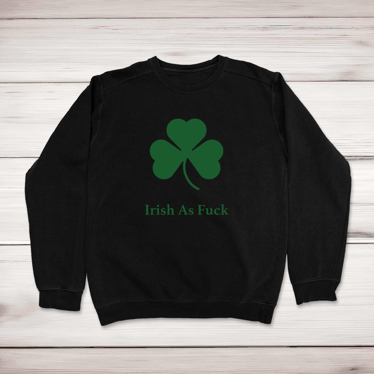 Irish As Fuck - Rude Sweatshirts - Slightly Disturbed - Image 1 of 2