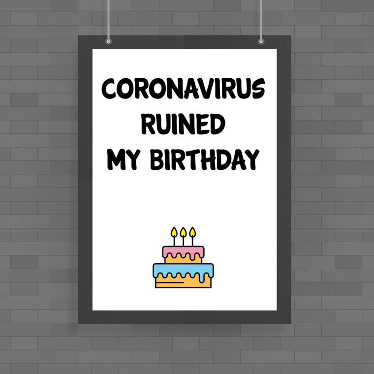 Coronavirus Ruined My Birthday - Novelty Posters - Slightly Disturbed - Image 1 of 1