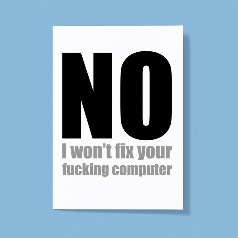 No I Won't Fix Your Fucking Computer - Rude Greeting Card - Slightly Disturbed - Image 1 of 1