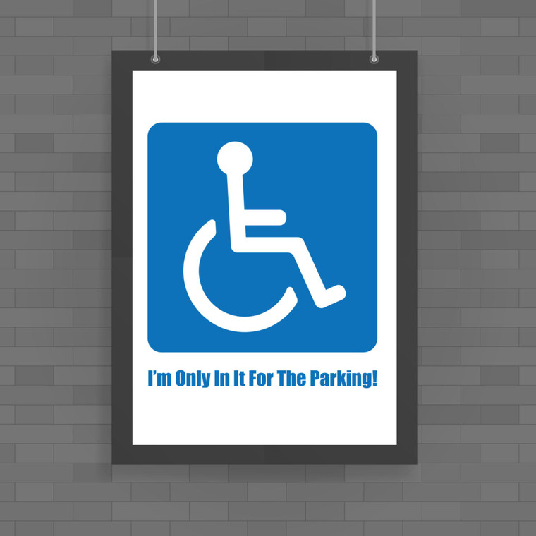 Only In It For The Parking - Rude Posters - Slightly Disturbed - Image 1 of 1