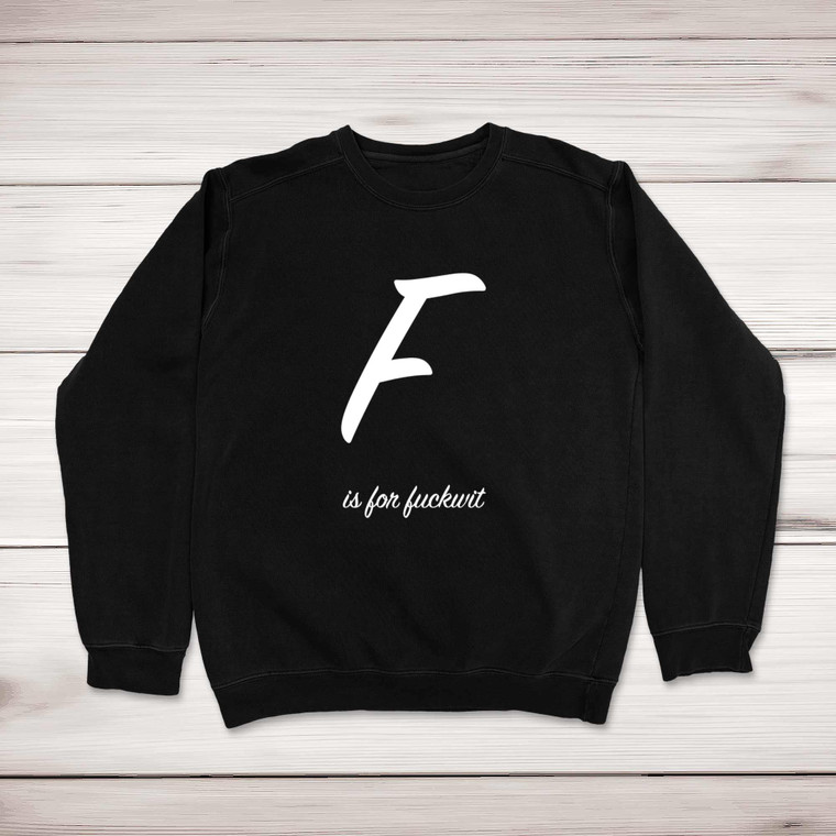 F Is For Fuckwit - Rude Sweatshirts - Slightly Disturbed - Image 1 of 2
