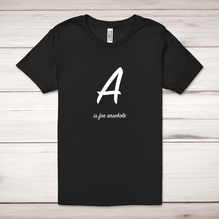 A Is For Arsehole - Rude Adult T-Shirt - Slightly Disturbed