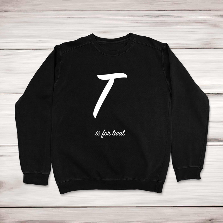 T Is For Twat - Rude Sweatshirts - Slightly Disturbed - Image 1 of 2