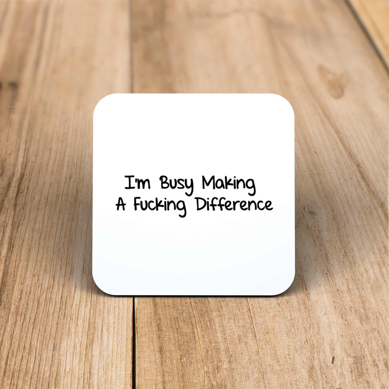 I'm Busy Making A Fucking Difference - Rude Coaster - Slightly Disturbed - Image 1 of 1