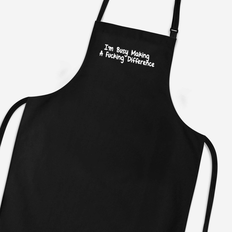 I'm Busy Making A Fucking Difference - Rude Aprons - Slightly Disturbed - Image 1 of 3