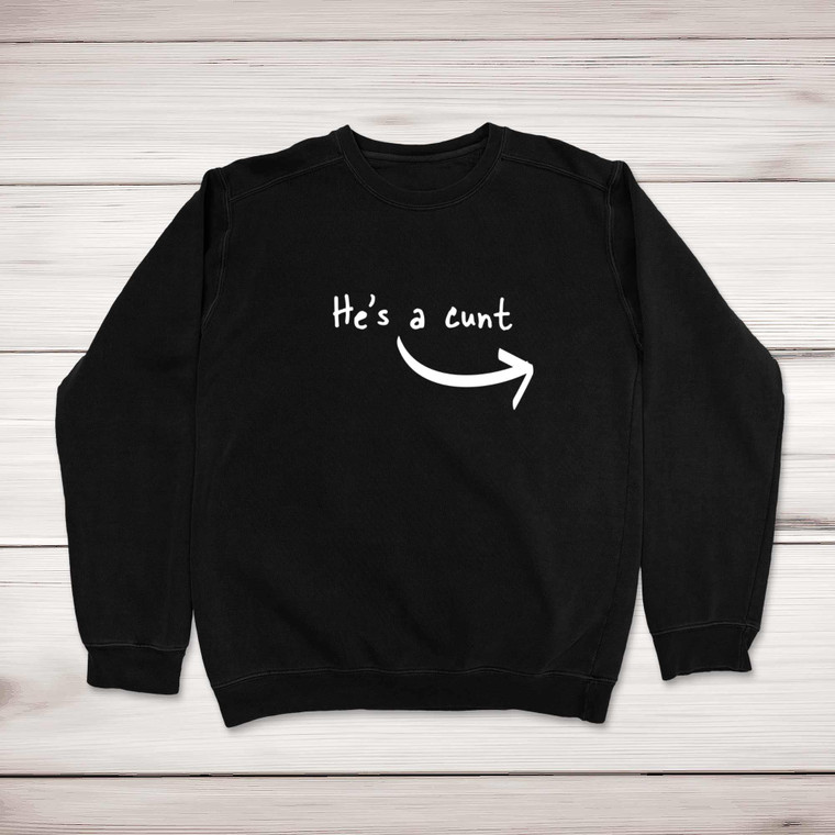 He's A Cunt - Rude Sweatshirts - Slightly Disturbed - Image 1 of 2