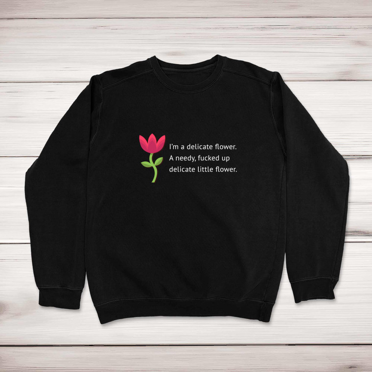 I'm A Delicate Flower - Rude Sweatshirts - Slightly Disturbed - Image 1 of 1