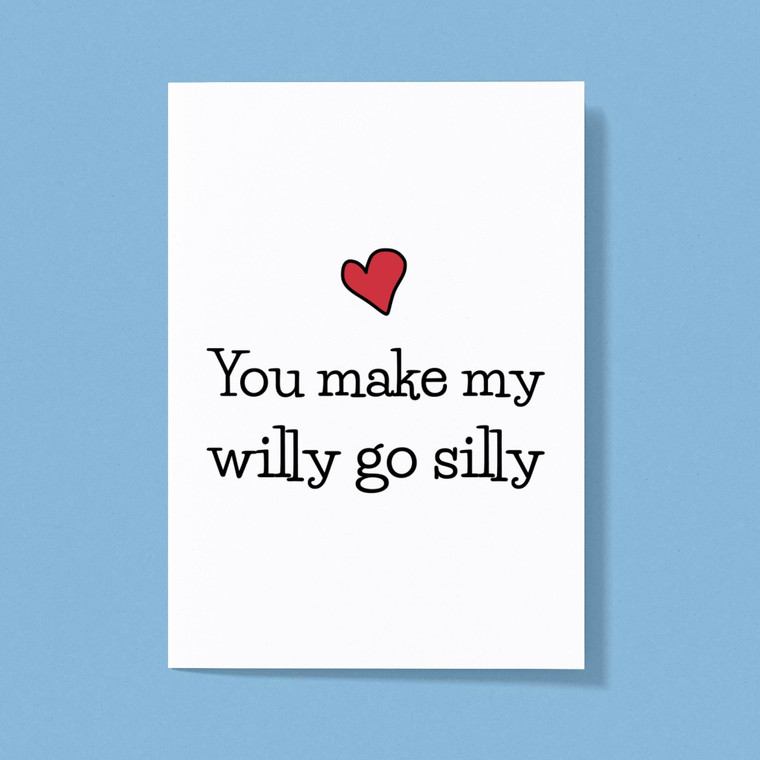 You Make My Willy Go Silly - Rude Greeting Card - Slightly Disturbed - Image 1 of 1
