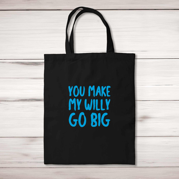 You Make My Willy Go Big - Rude Tote Bags - Slightly Disturbed