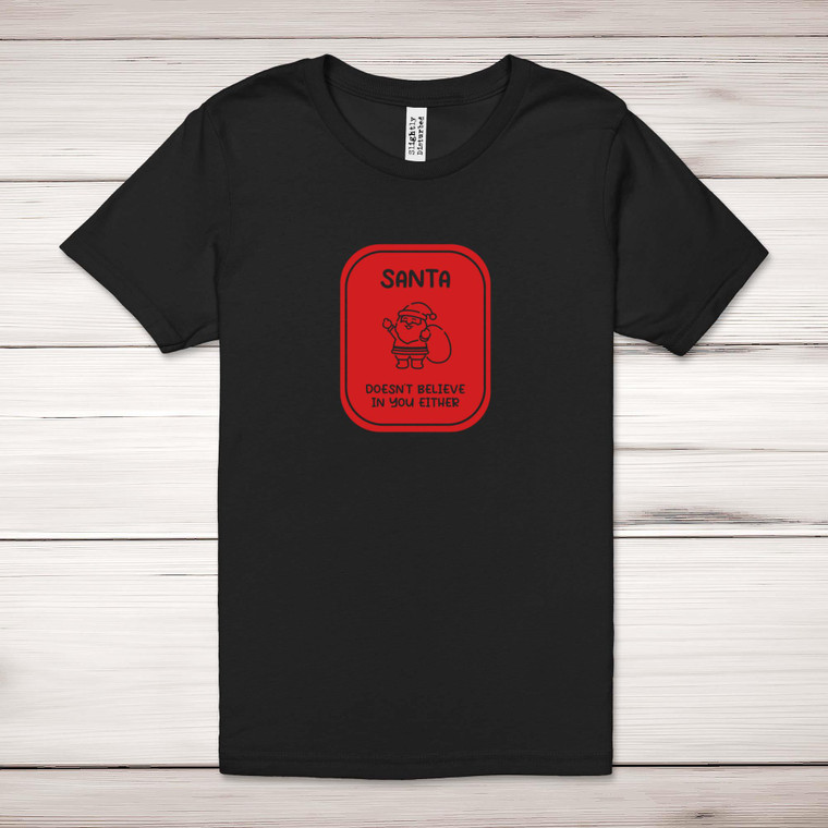 Santa Doesn't Believe In You - Novelty Adult T-Shirt - Slightly Disturbed