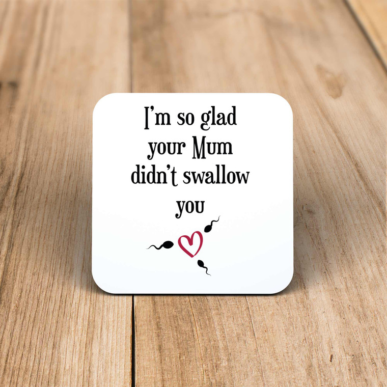 Glad Your Mum Didn't Swallow - Rude Coaster - Slightly Disturbed - Image 1 of 1