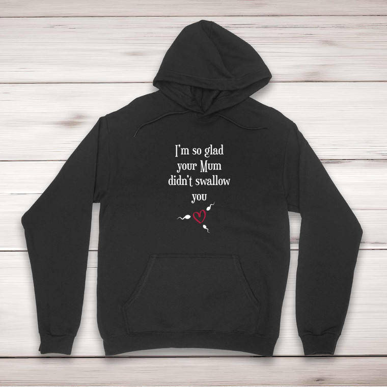 Glad Your Mum Didn't Swallow - Rude Hoodies - Slightly Disturbed - Image 1 of 2