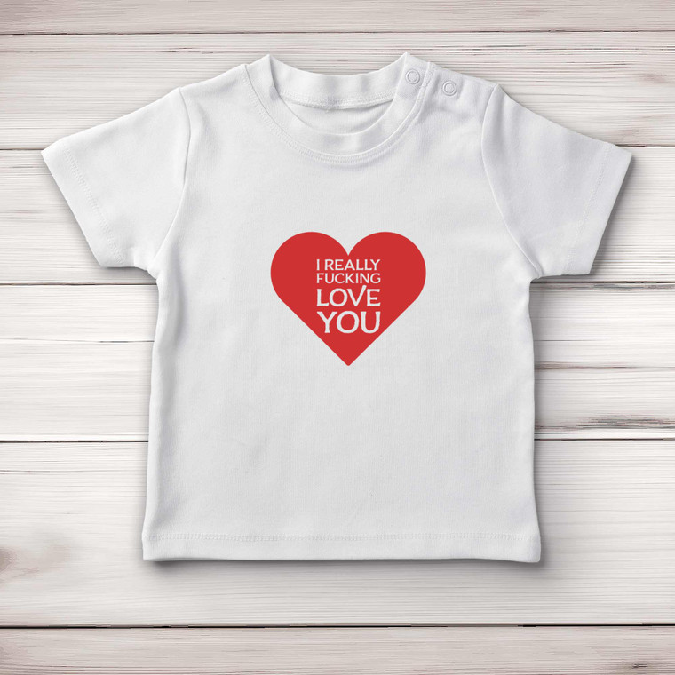I Really Fucking Love You - Rude Baby T-Shirts - Slightly Disturbed - Image 1 of 4