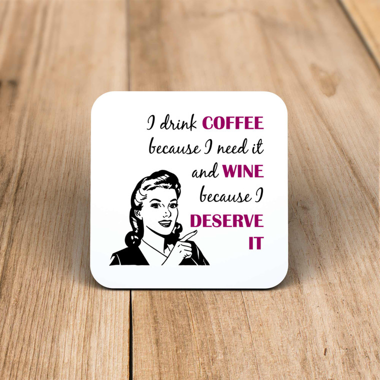 Coffee Because I Need It, Wine Because I Deserve It - Novelty Coaster - Slightly Disturbed - Image 1 of 1
